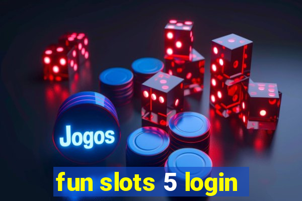 fun slots 5 login