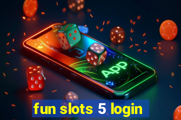 fun slots 5 login