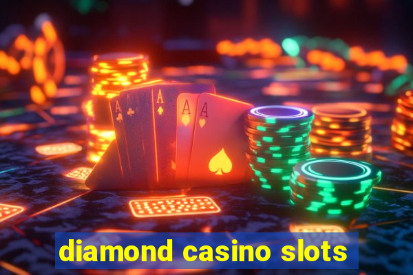 diamond casino slots