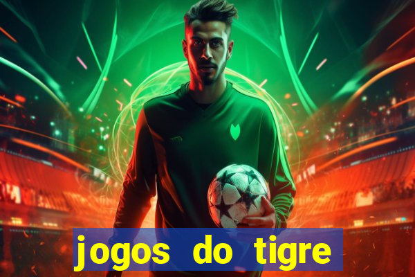 jogos do tigre para ganhar dinheiro