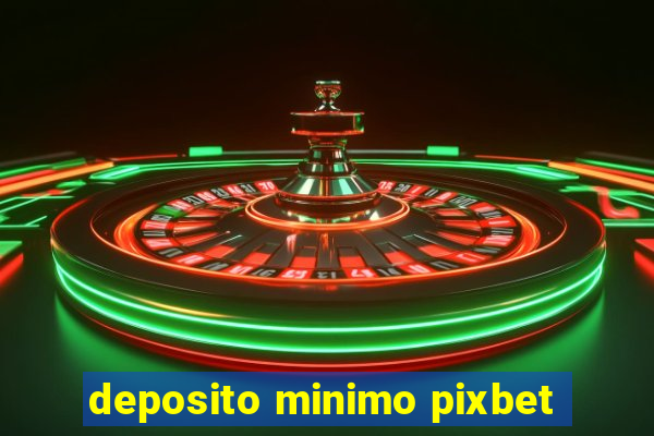 deposito minimo pixbet