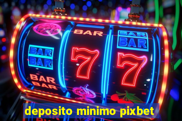 deposito minimo pixbet