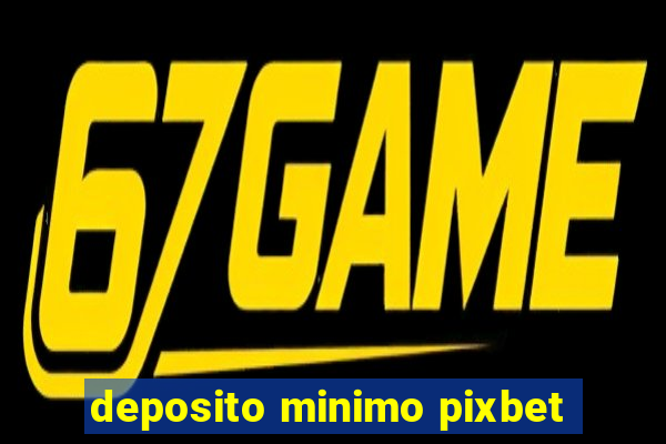 deposito minimo pixbet