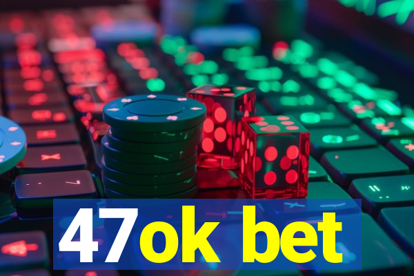 47ok bet