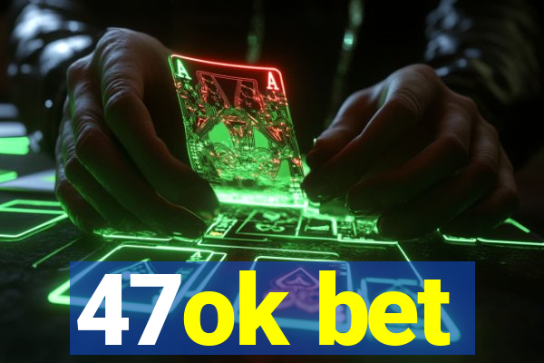 47ok bet