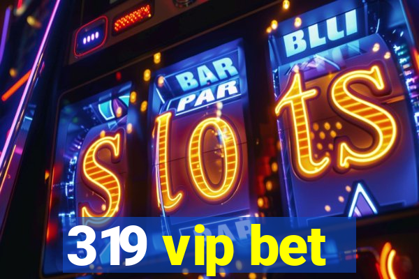 319 vip bet