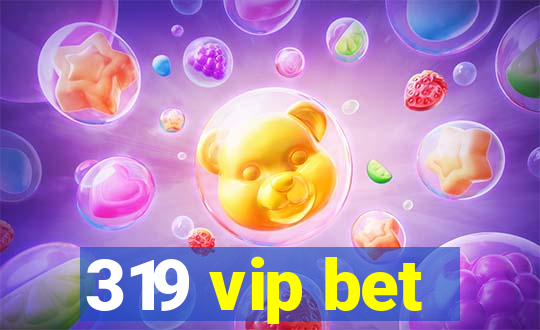 319 vip bet