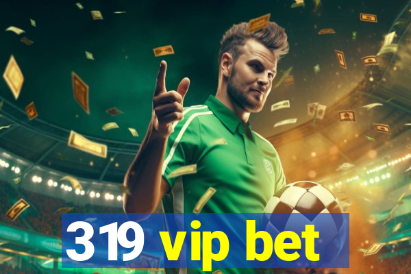 319 vip bet