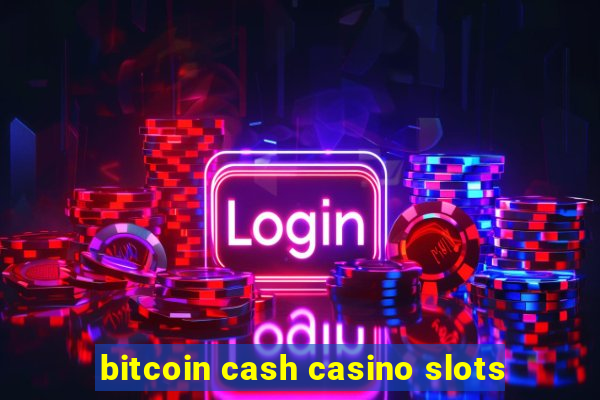 bitcoin cash casino slots