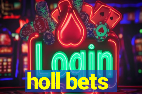 holl bets