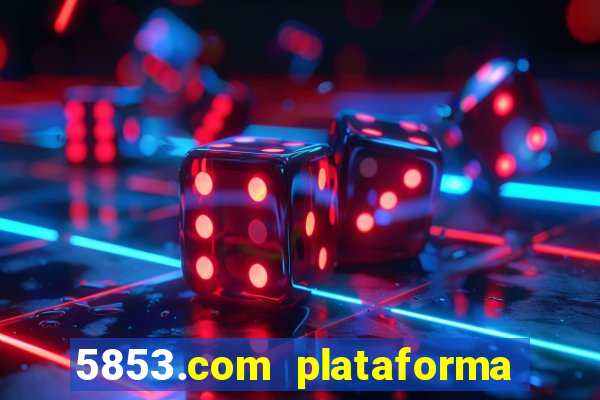 5853.com plataforma de jogos