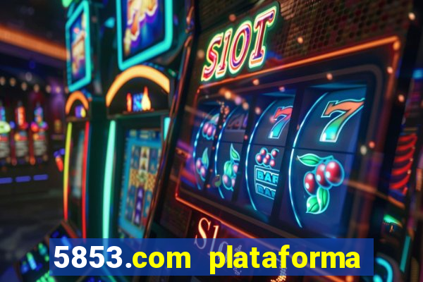 5853.com plataforma de jogos