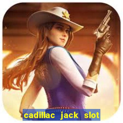 cadillac jack slot machines online