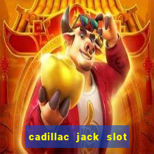 cadillac jack slot machines online