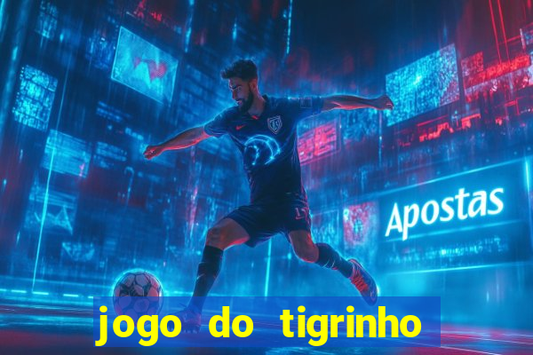 jogo do tigrinho sem depositar nada