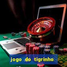 jogo do tigrinho sem depositar nada