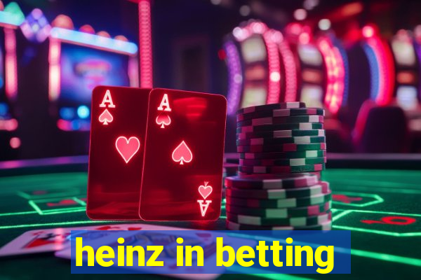 heinz in betting