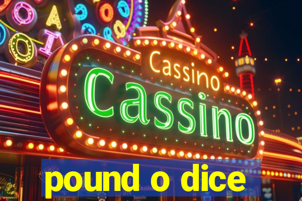 pound o dice