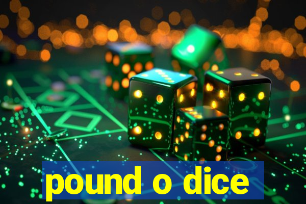 pound o dice