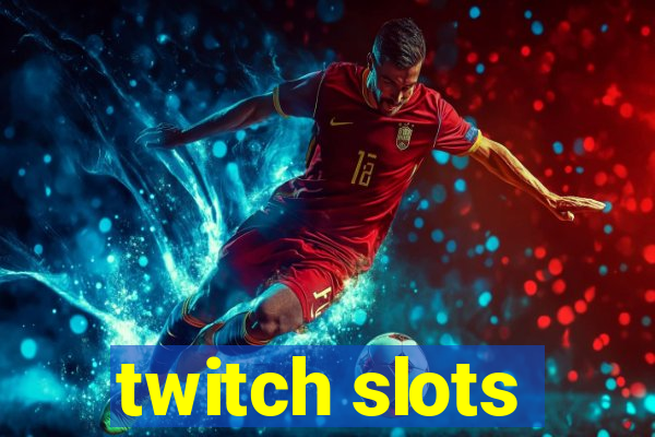 twitch slots