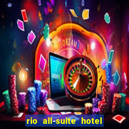 rio all-suite hotel & casino las vegas nv