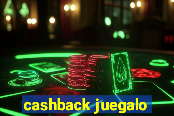 cashback juegalo