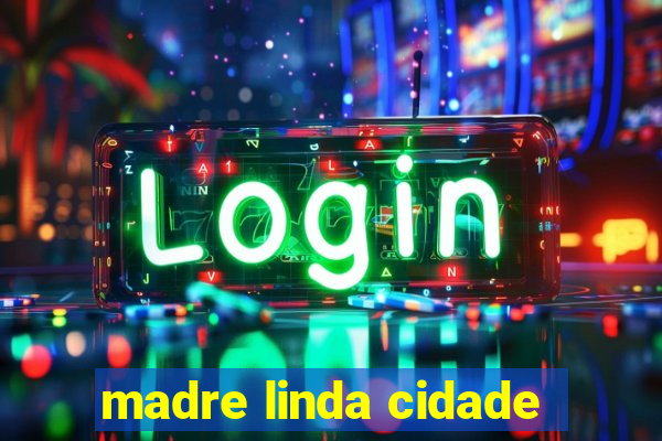 madre linda cidade