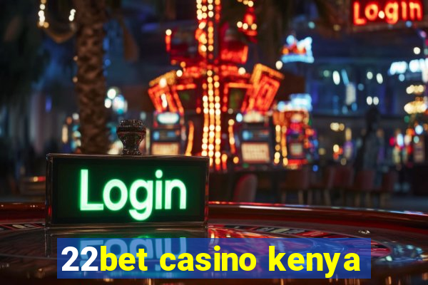 22bet casino kenya