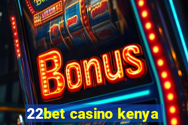 22bet casino kenya