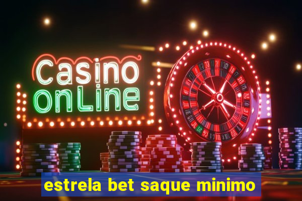 estrela bet saque minimo