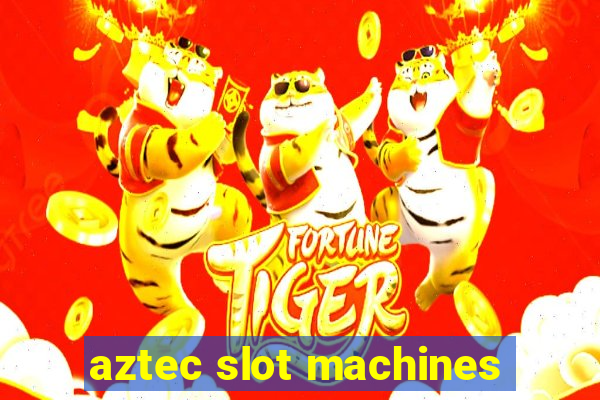 aztec slot machines