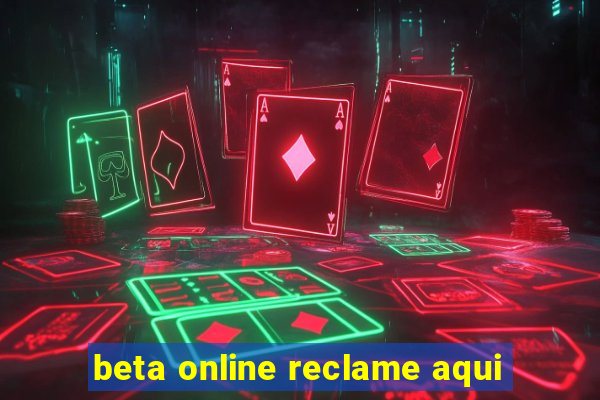 beta online reclame aqui