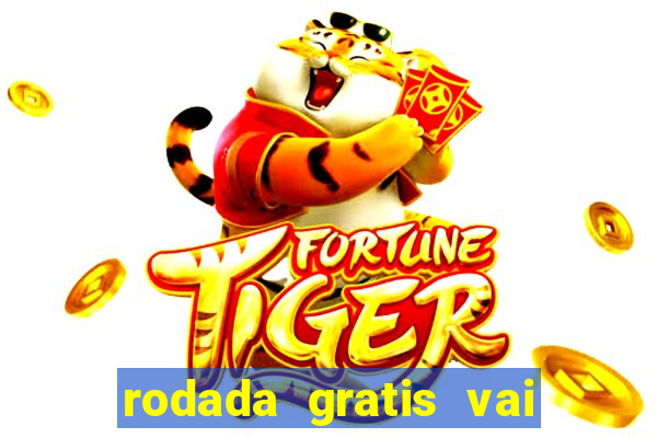 rodada gratis vai de bet