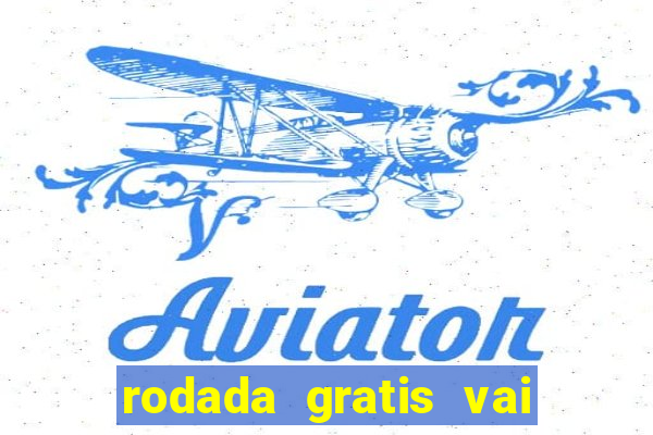 rodada gratis vai de bet