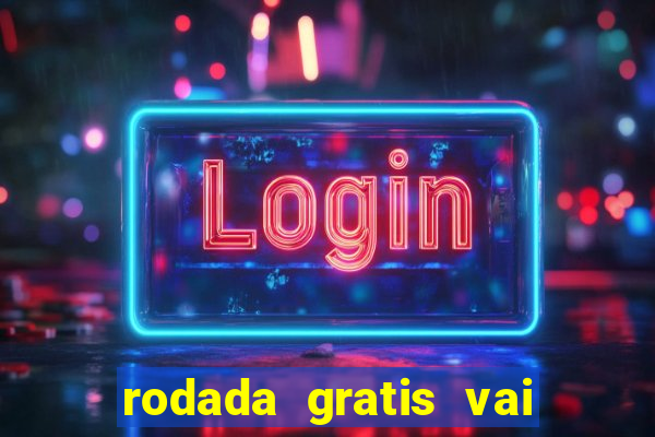 rodada gratis vai de bet