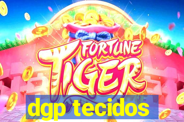 dgp tecidos