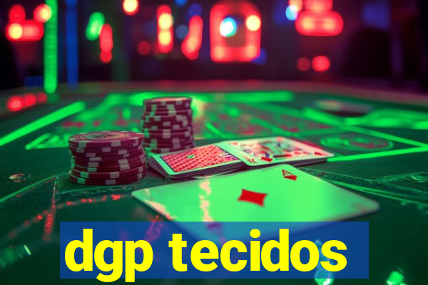 dgp tecidos