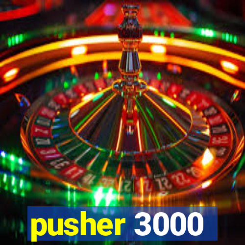 pusher 3000