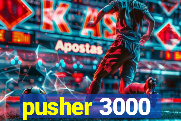 pusher 3000