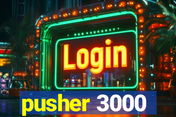 pusher 3000