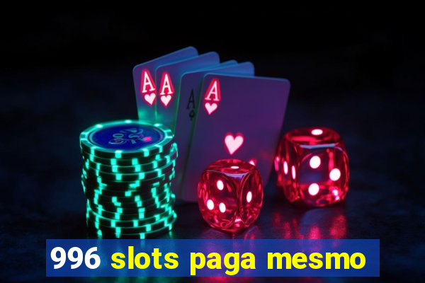 996 slots paga mesmo