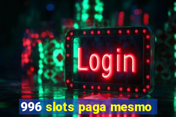 996 slots paga mesmo