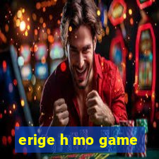 erige h mo game