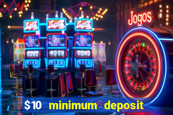 $10 minimum deposit casino australia 2021