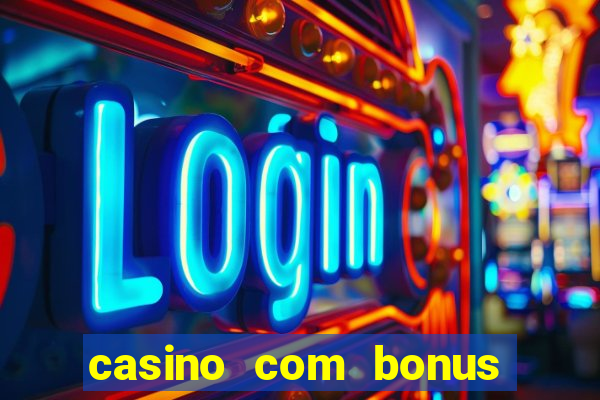 casino com bonus gratis de boas vindas