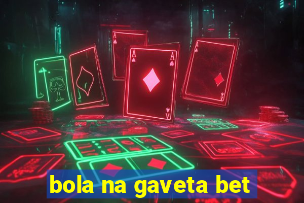 bola na gaveta bet