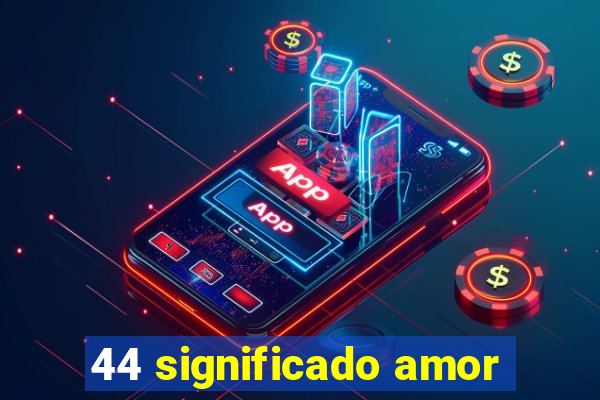 44 significado amor