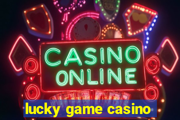 lucky game casino