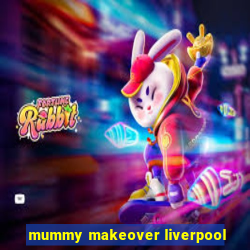 mummy makeover liverpool