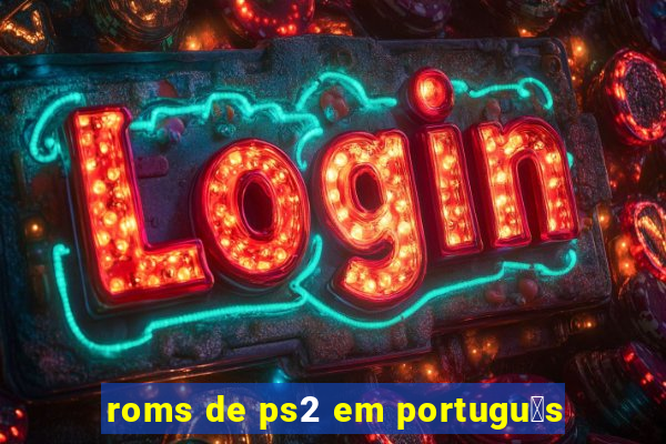 roms de ps2 em portugu锚s